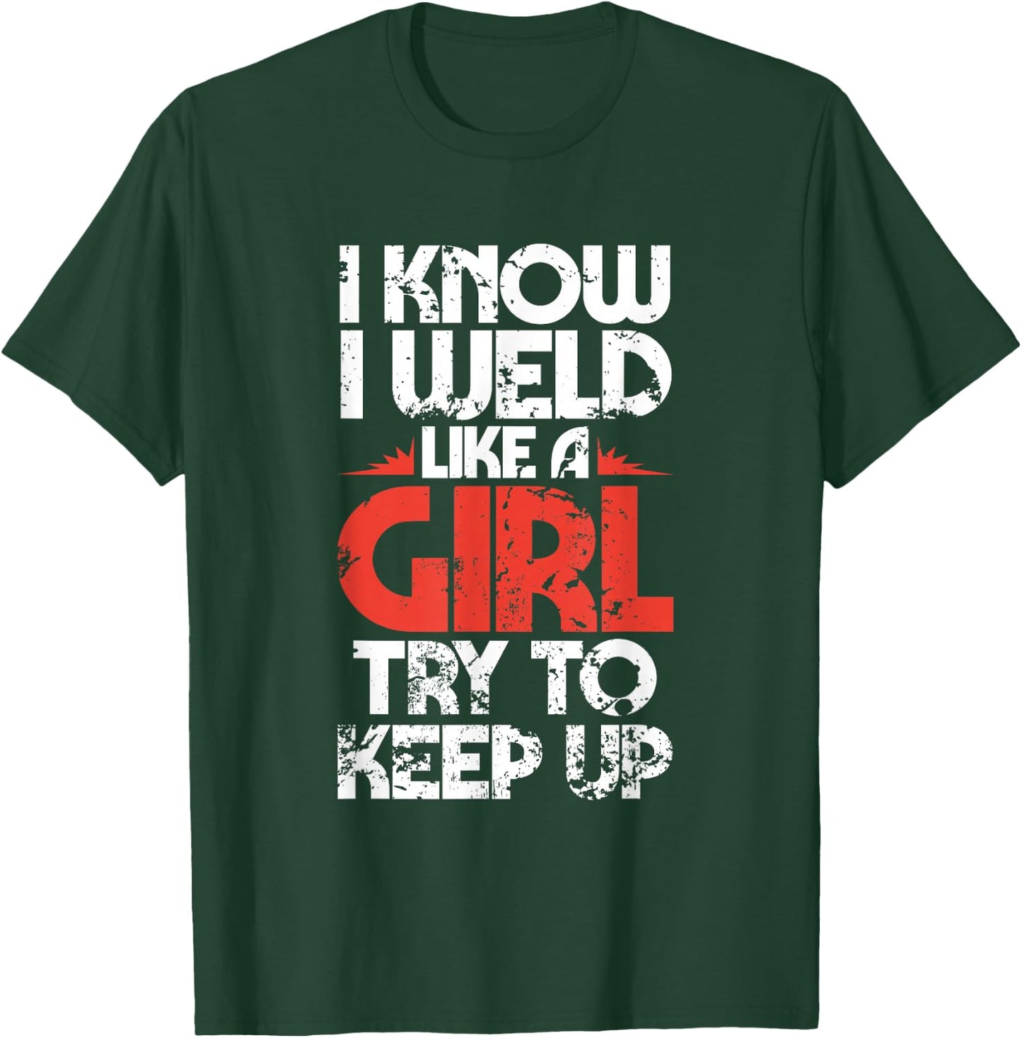 Funny Welding Fabricator Welder Worker Weld Like a Girl T-Shirt - T-Shirt | Forest