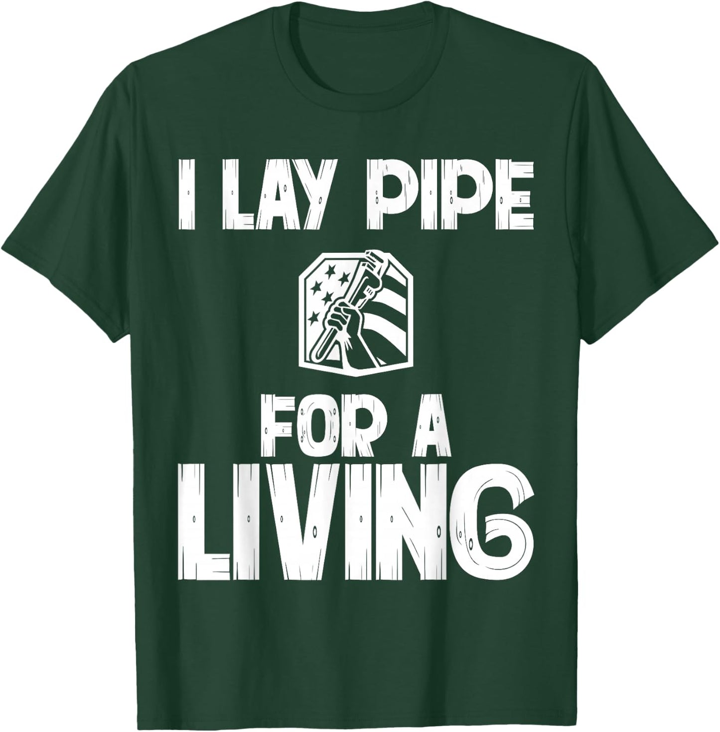 I Lay Pipe For A Living Funny Plumbing Plumbers T-Shirt - T-Shirt | Forest