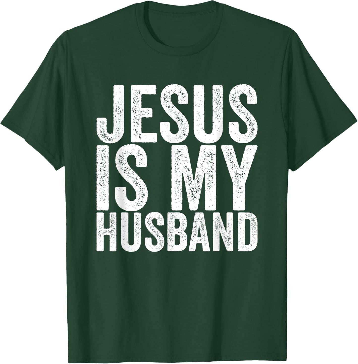 Jesus Is My Husband T-Shirt - T-Shirt | Forest
