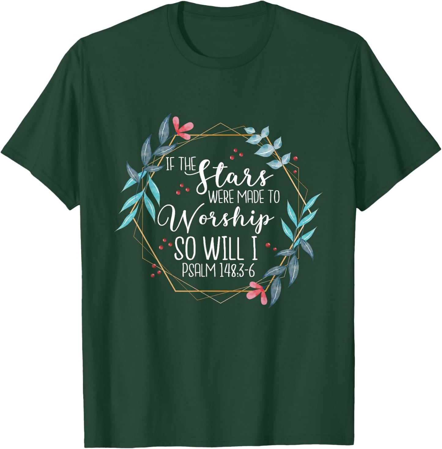 If The Stars Were Made To Worship So Will I Psalm 148:3-6 T-Shirt - T-Shirt | Forest