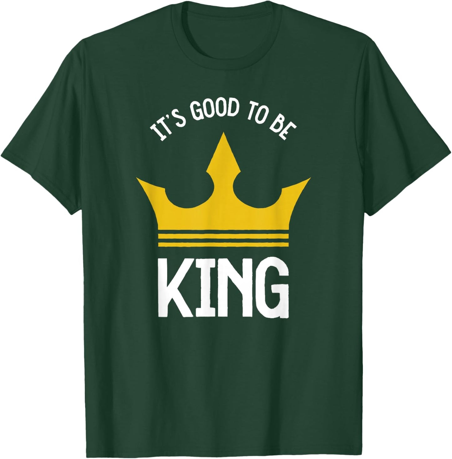 Funny It's Good To Be The King Dad Father's Day T-Shirt - T-Shirt | Forest