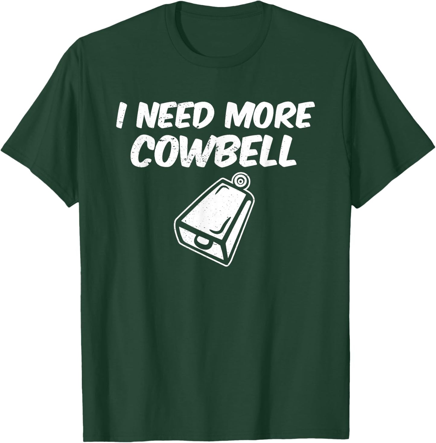 I Need More Cowbell T-Shirt - T-Shirt | Forest