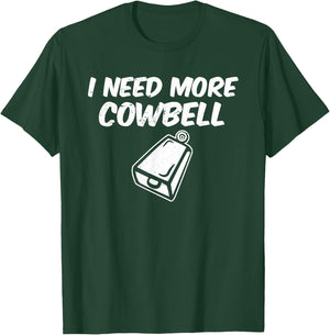 I Need More Cowbell T-Shirt - T-Shirt | Forest
