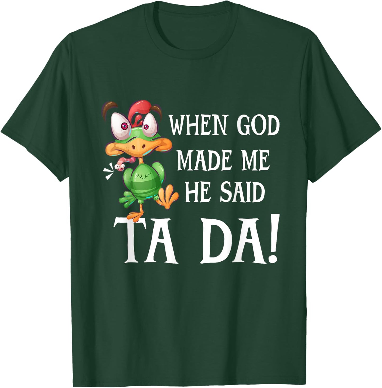 When God Made Me He Said TADA Funny Chicken Crazy Cock T-Shirt - T-Shirt | Forest