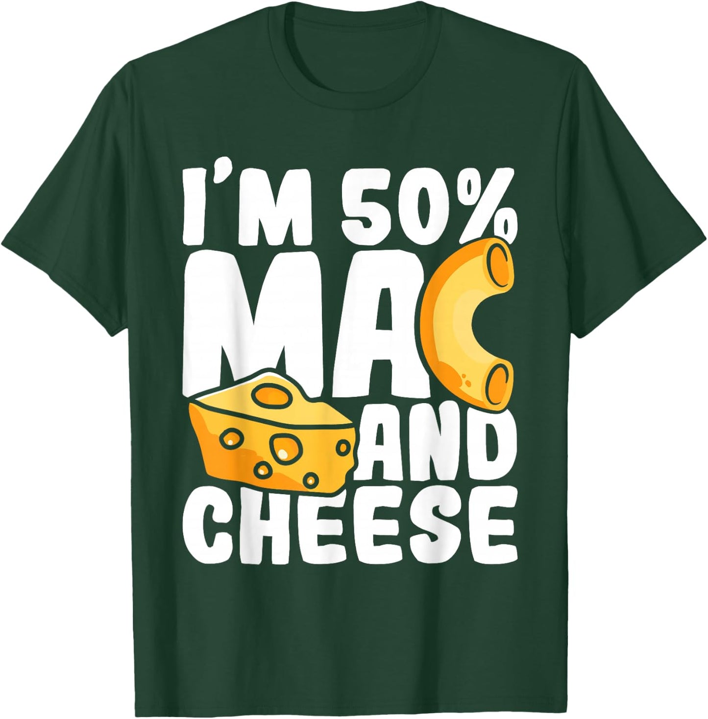 I'm 50% Mac and Cheese - Macaroni Noodle Food Lover Foodie T-Shirt - T-Shirt | Forest