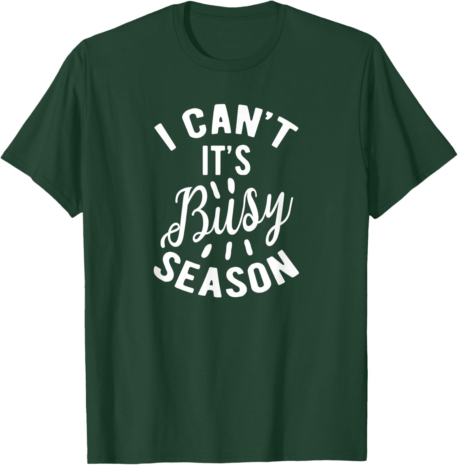I Can't It's Busy Season, Funny Accounting T-Shirt - T-Shirt | Forest