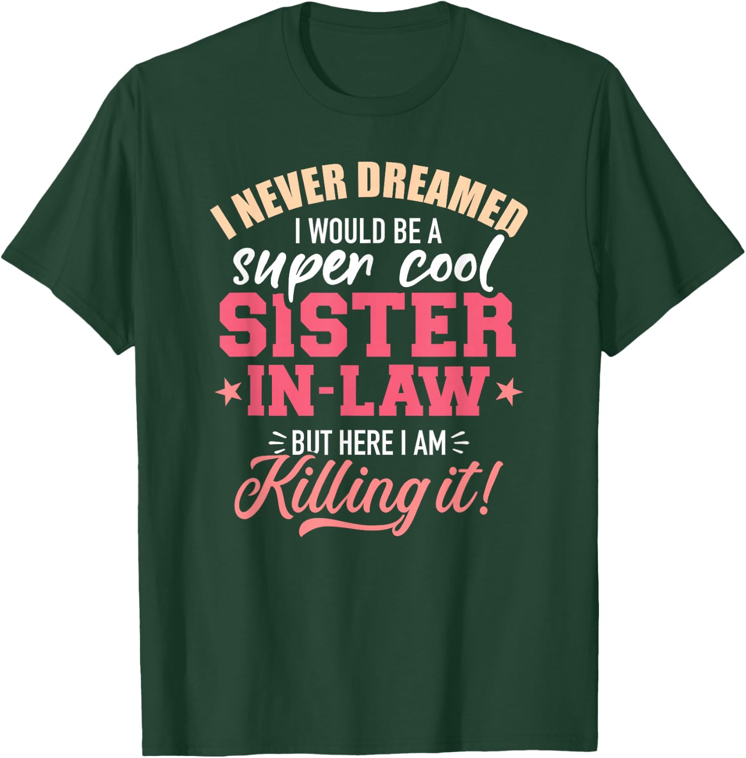 I never dreamed I would be a super sister-in-law T-Shirt - T-Shirt | Forest