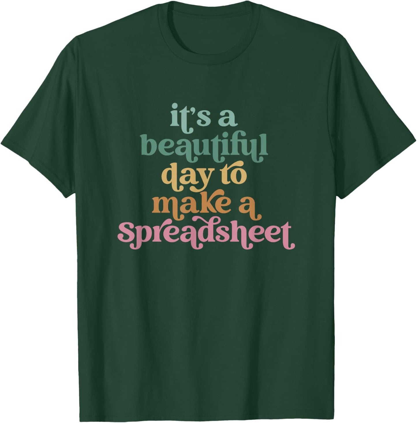 Its A Beautiful Day To Make A Spreadsheet Funny Accountant T-Shirt - T-Shirt | Forest