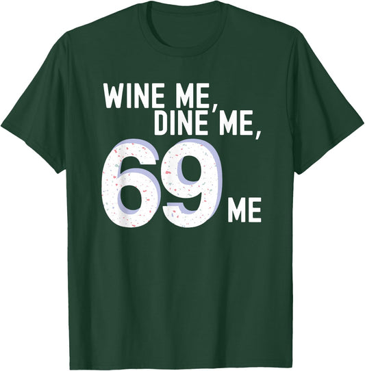 Funny Adult Humor "Wine Me Dine Me 69 Me" Bachelorette Party T-Shirt - T-Shirt | Forest