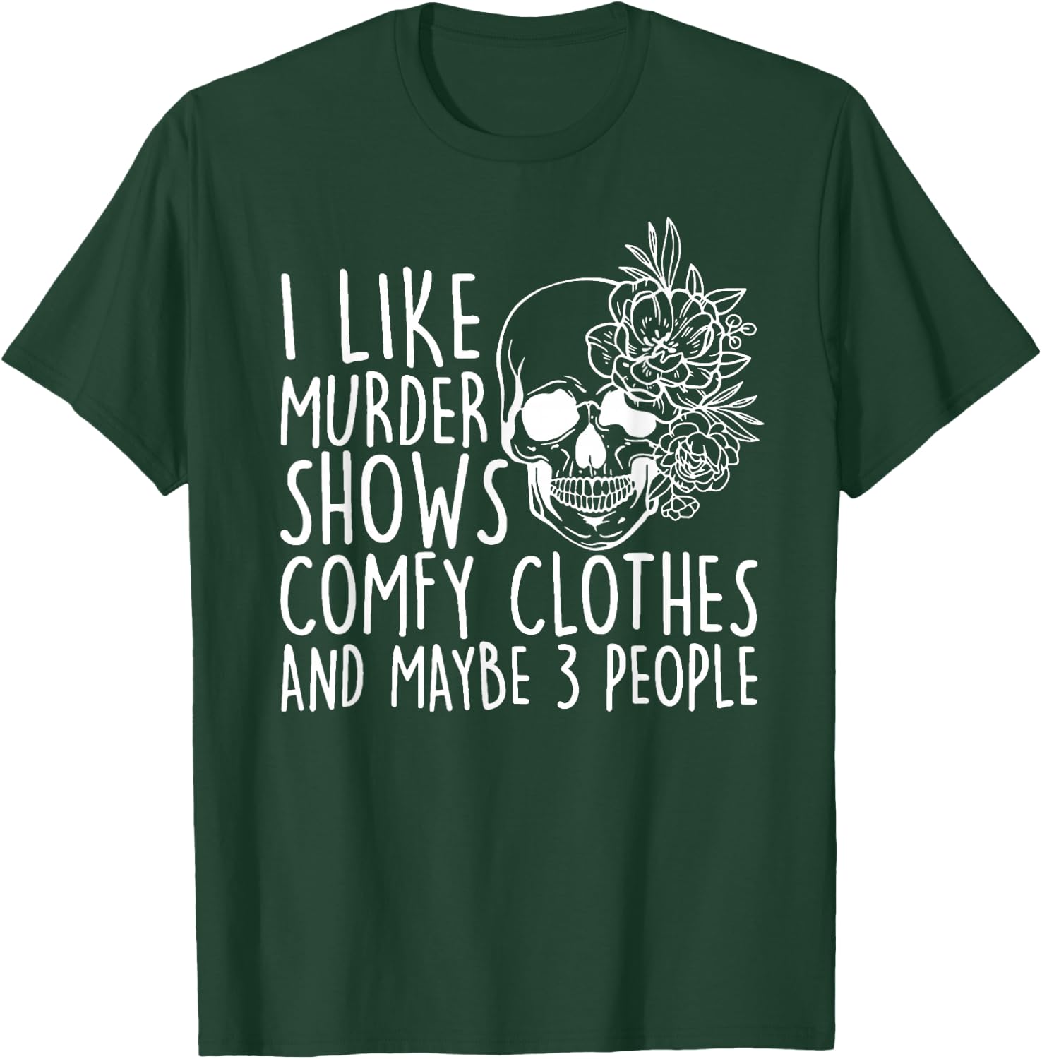 I Like Murder Shows Comfy Clothes and Maybe 3 People T-Shirt - T-Shirt | Forest