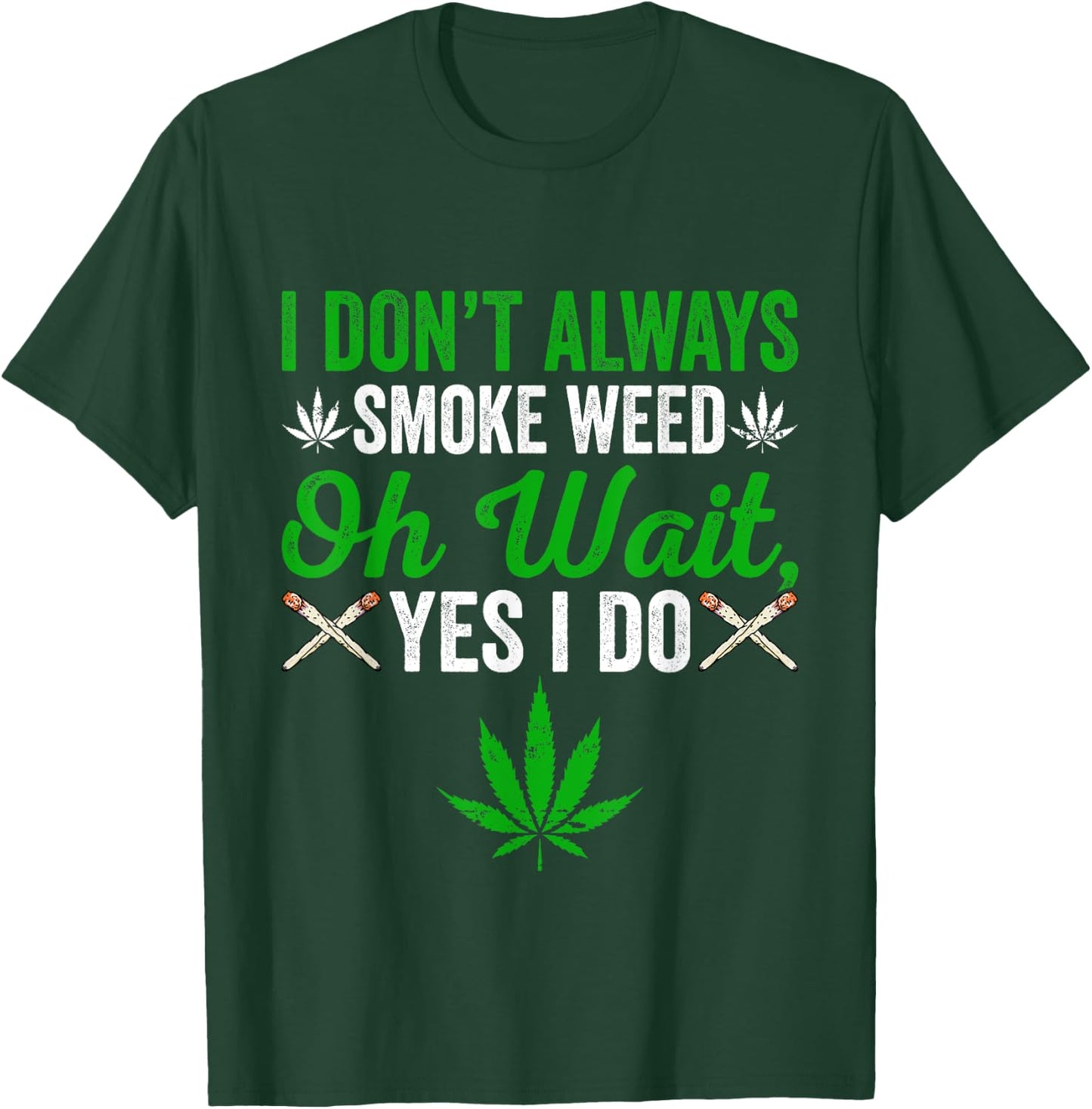 I Don't Always Smoke Weed - Oh Wait Yes I Do Marijuana 420 T-Shirt - T-Shirt | Forest