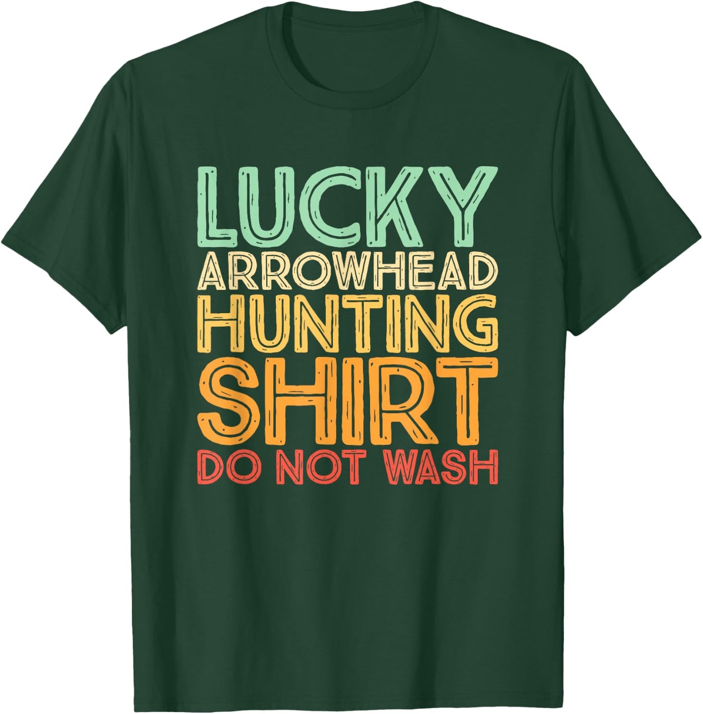 Hunting Arrowheads Do Not Wash Lucky Arrowhead Hunting T-Shirt - T-Shirt | Forest