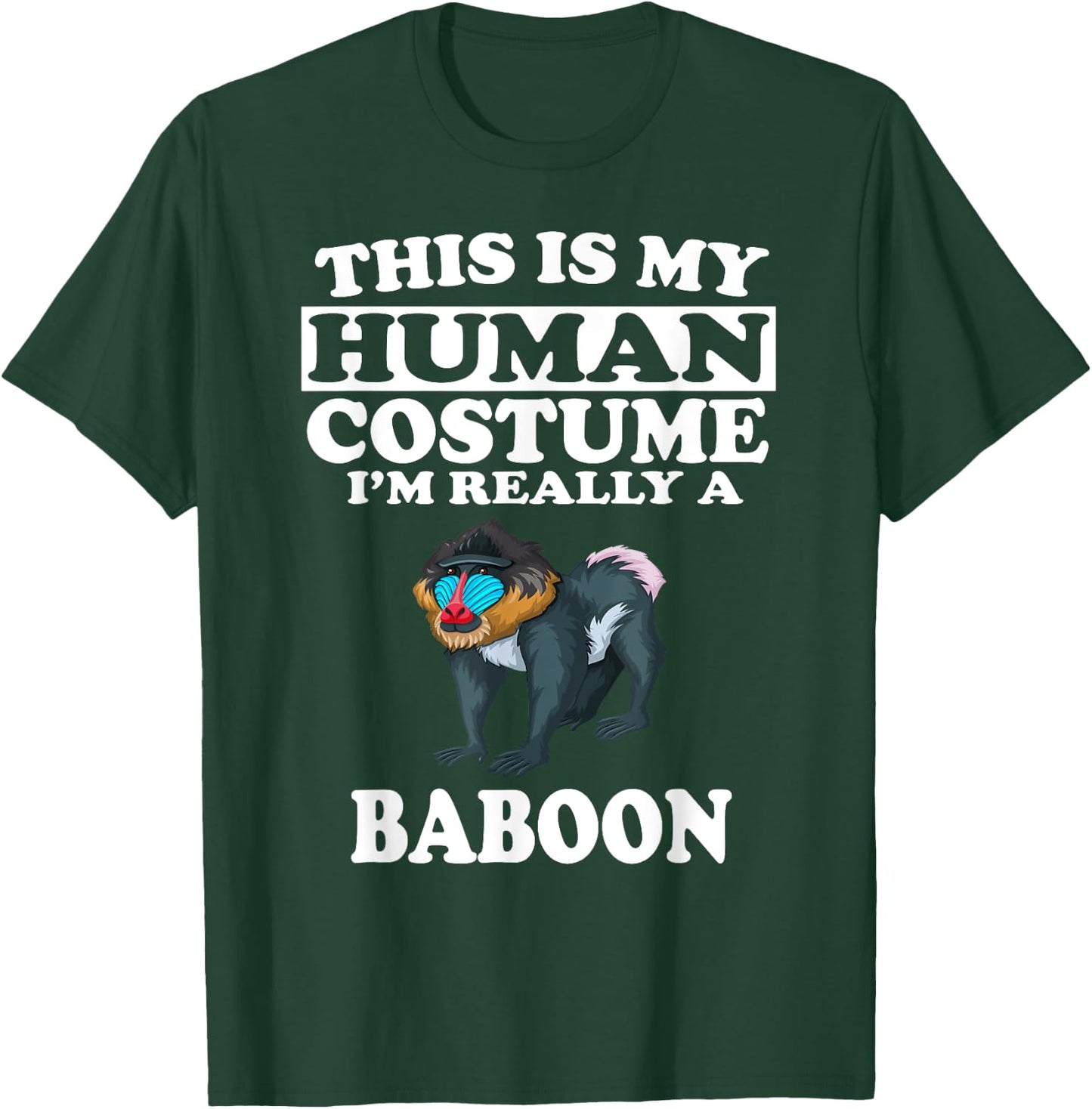 This Is My Human Costume I'm Really A Baboon T-Shirt - T-Shirt | Forest