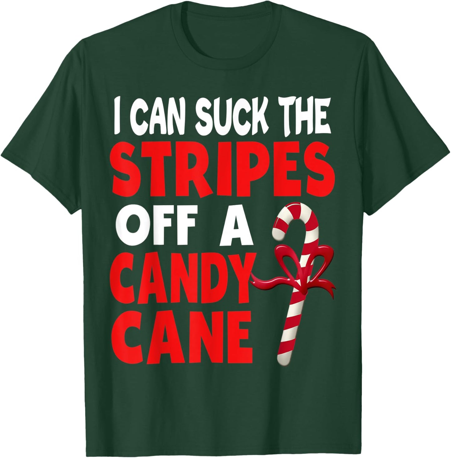 I Can Suck The Stripes Off A Candy Cane Christmas Naughty T-Shirt - T-Shirt | Forest