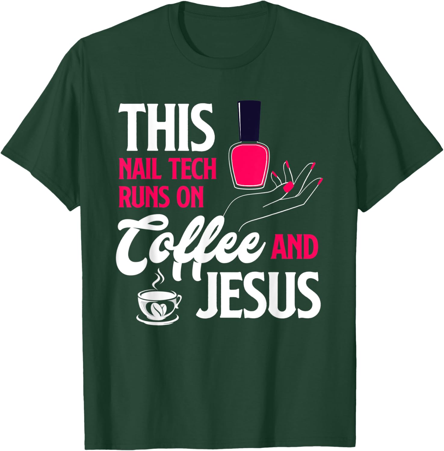 This Nail Tech Runs On Coffee And Jesus Christian Nail Tech T-Shirt - T-Shirt | Forest