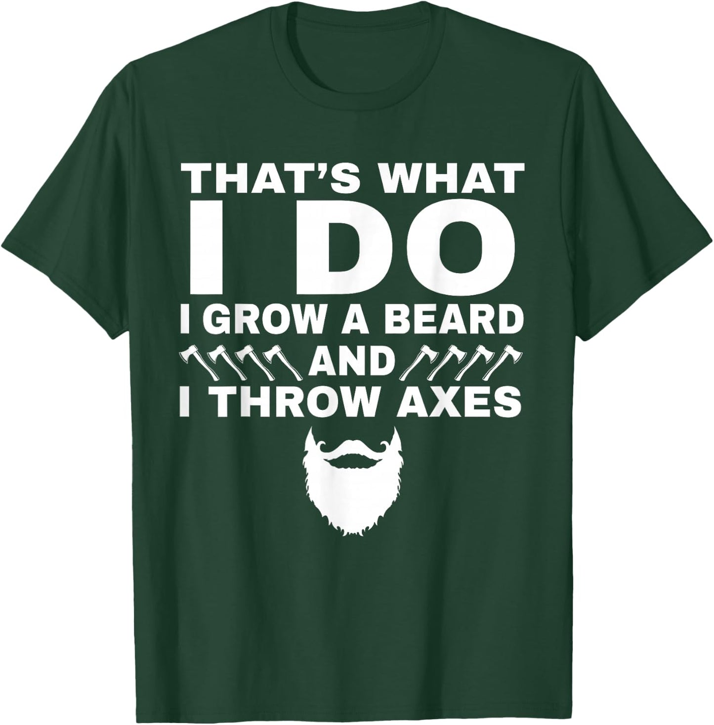 I Grow a Beard And Throw Axes Funny Axe Throwing Gift T-Shirt - T-Shirt | Forest