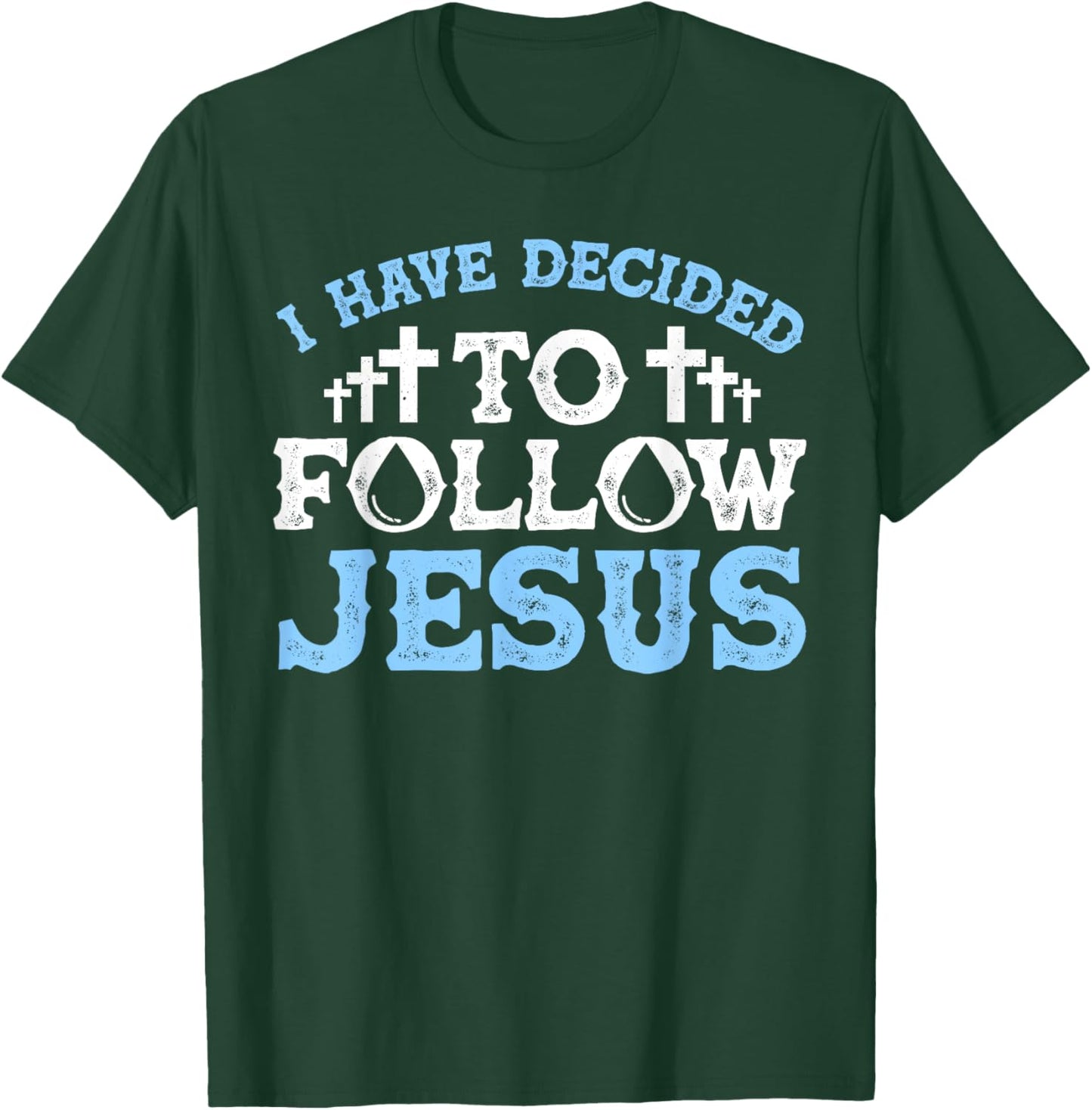 Cute I Have Decided To Follow Jesus Gift Baptism Men Women T-Shirt - T-Shirt | Forest