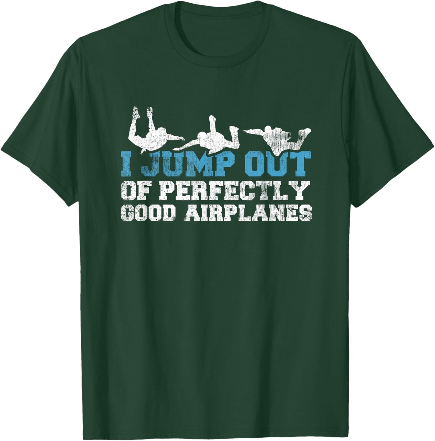 I Jump Out of Perfectly Good Airplanes Funny Skydiver Gift T-Shirt - T-Shirt | Forest