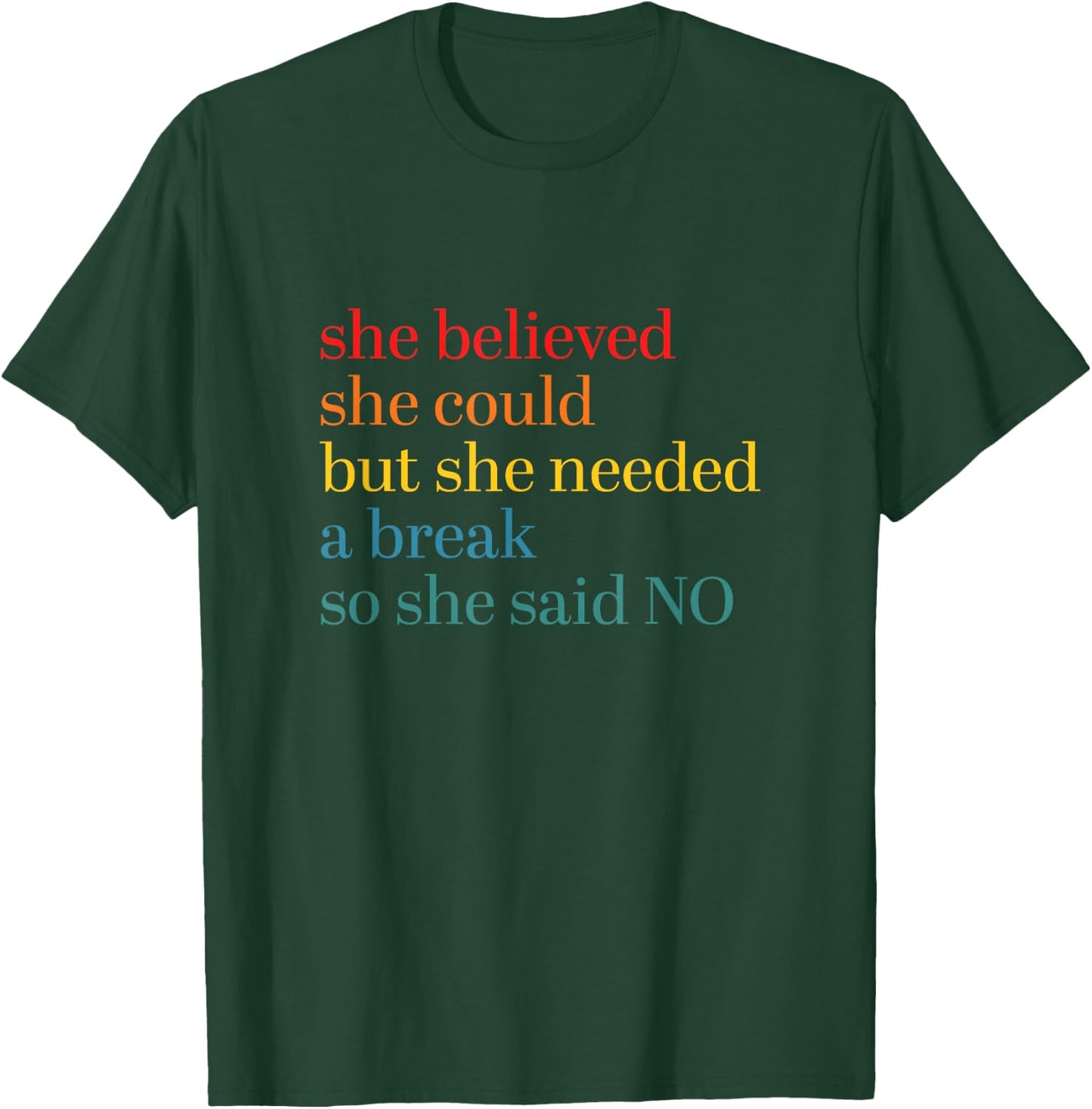 She Believed She Could But She Needed a Break So She Said No T-Shirt - T-Shirt | Forest