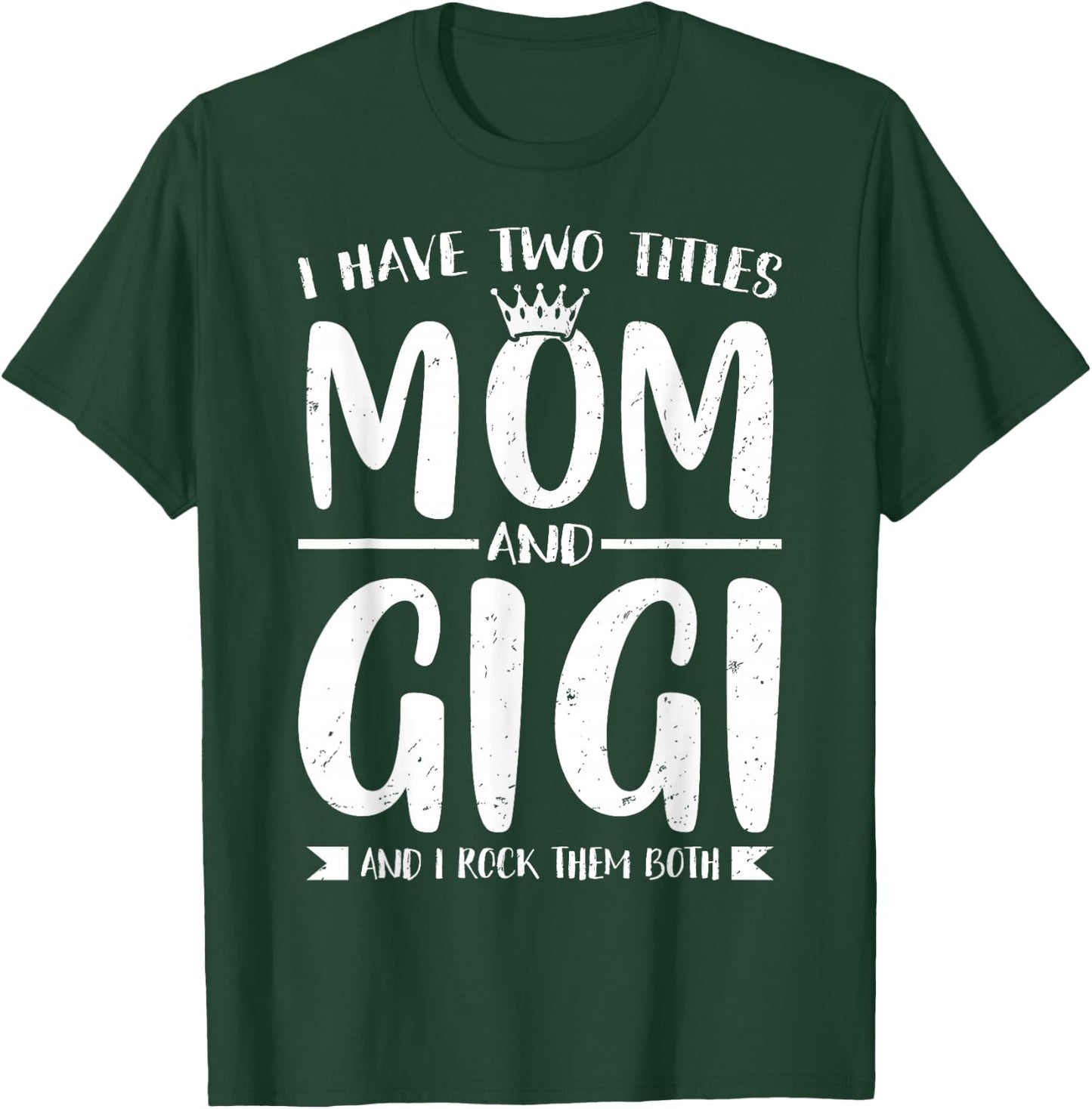 I Have Two Titles Mom and Gigi Mother's Day Grandma Women T-Shirt - T-Shirt | Forest