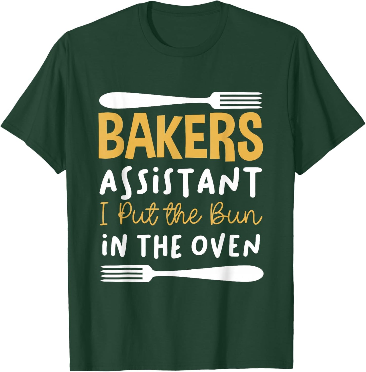 Bakers Assistant I Put the Bun in the Oven T-Shirt - T-Shirt | Forest