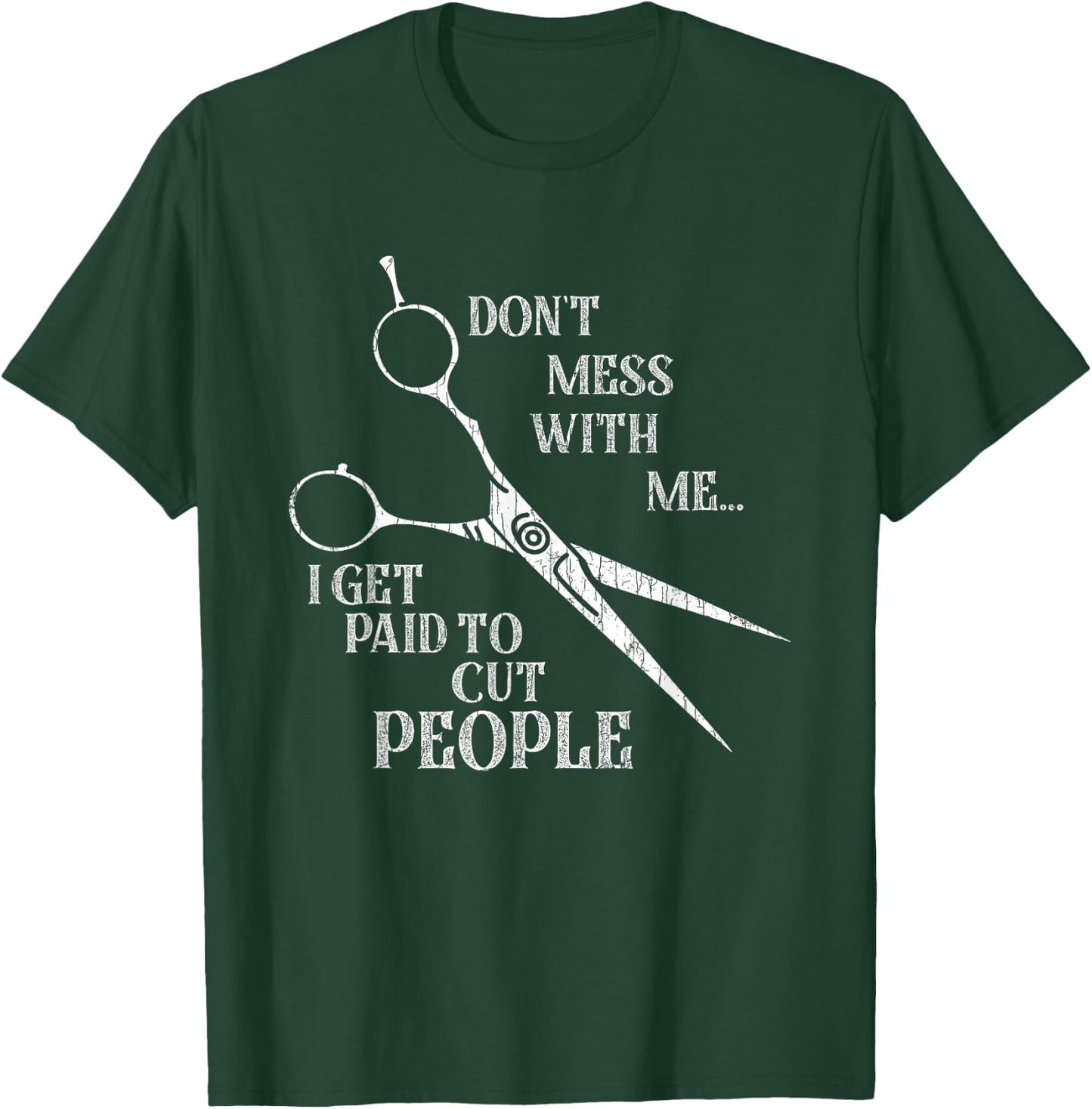 I Get Paid to Cut People Funny Hairdresser Barber Graphic T-Shirt - T-Shirt | Forest