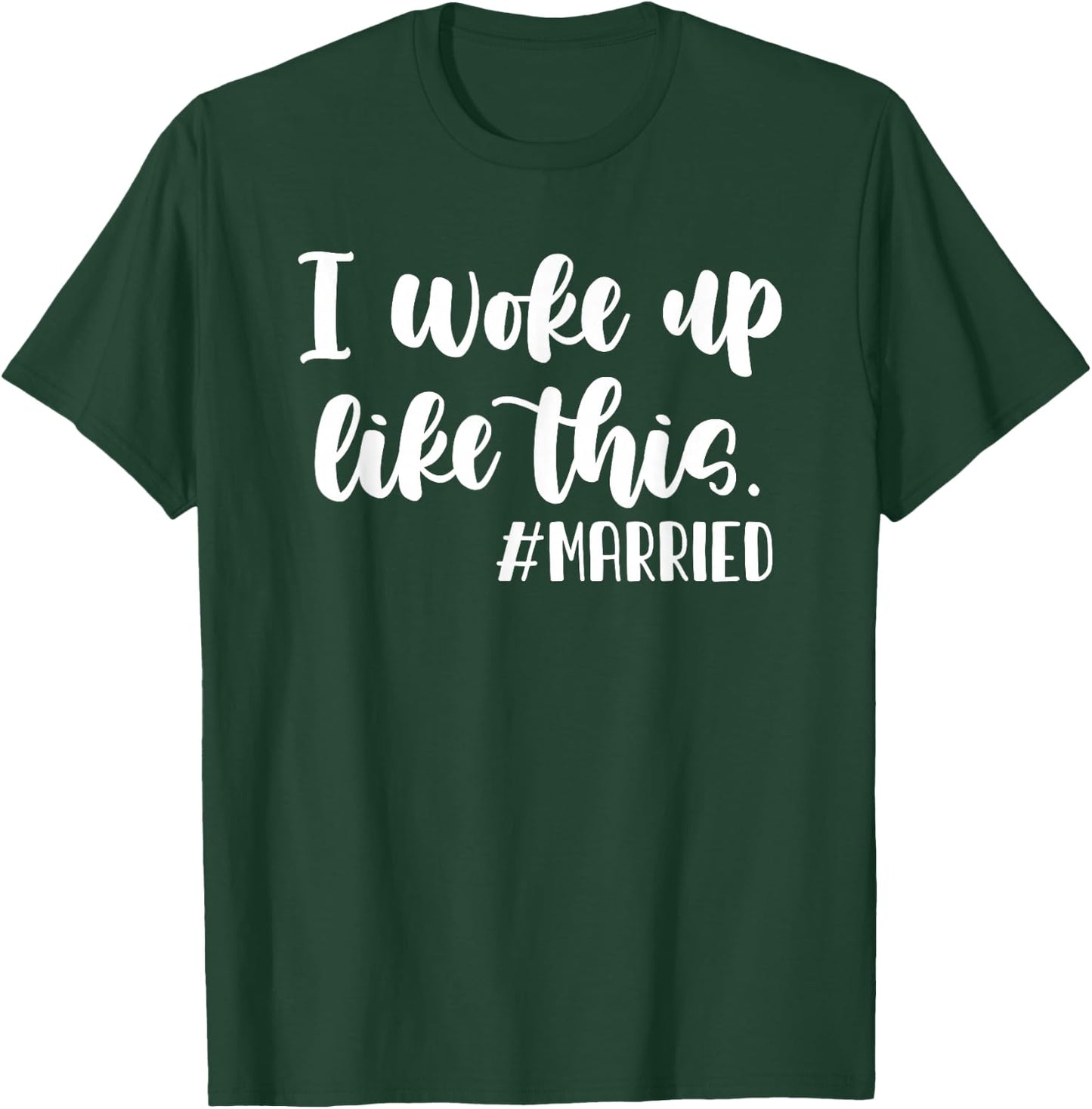 I woke up like this hashtag Married Funny Wedding T-Shirt - T-Shirt | Forest