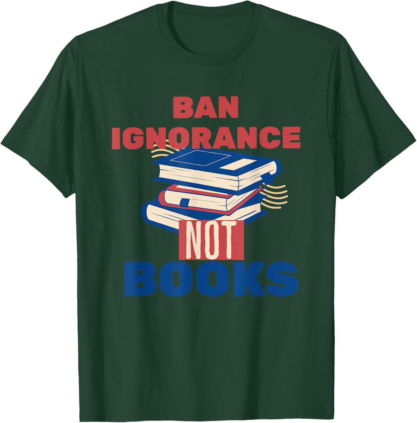 Ban Ignorance Not Books Banned Books Lover Bookworm Reading T-Shirt - T-Shirt | Forest