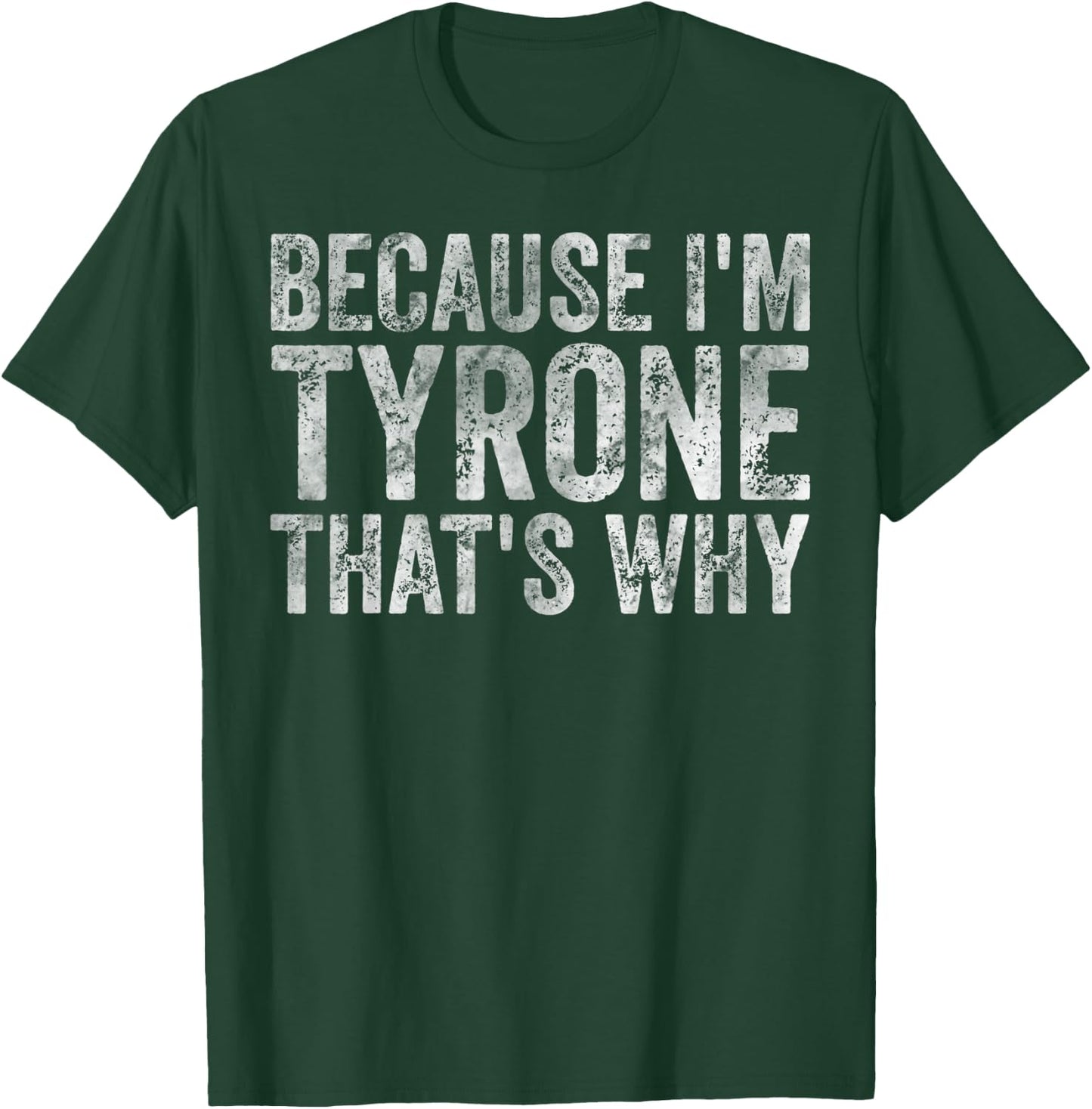 Funny Personalized Name Shirt Because I'm Tyrone That's Why T-Shirt - T-Shirt | Forest