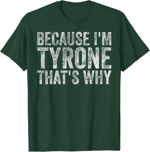 Funny Personalized Name Shirt Because I'm Tyrone That's Why T-Shirt - T-Shirt | Forest