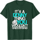 It's A Denny Thing You Wouldn't Understand T-Shirt - T-Shirt | Forest