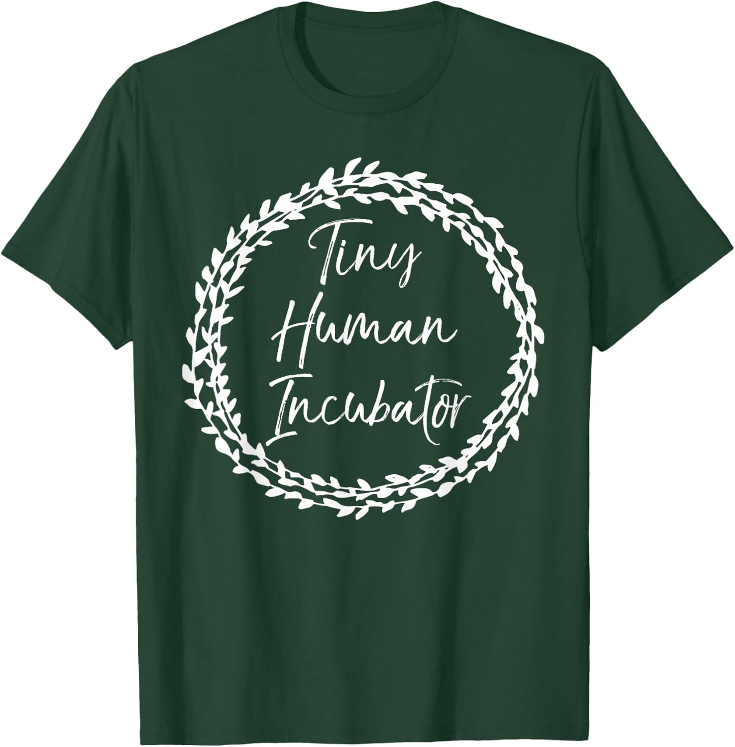 Tiny Human Incubator Shirt Pregnancy Shirt for Pregnant Moms T-Shirt - T-Shirt | Forest