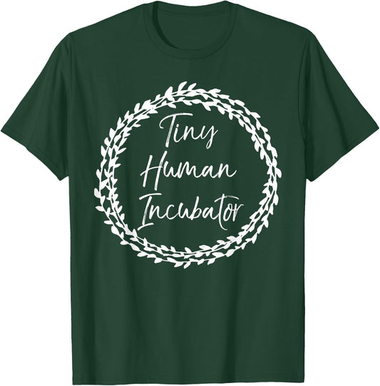 Tiny Human Incubator Shirt Pregnancy Shirt for Pregnant Moms T-Shirt - T-Shirt | Forest