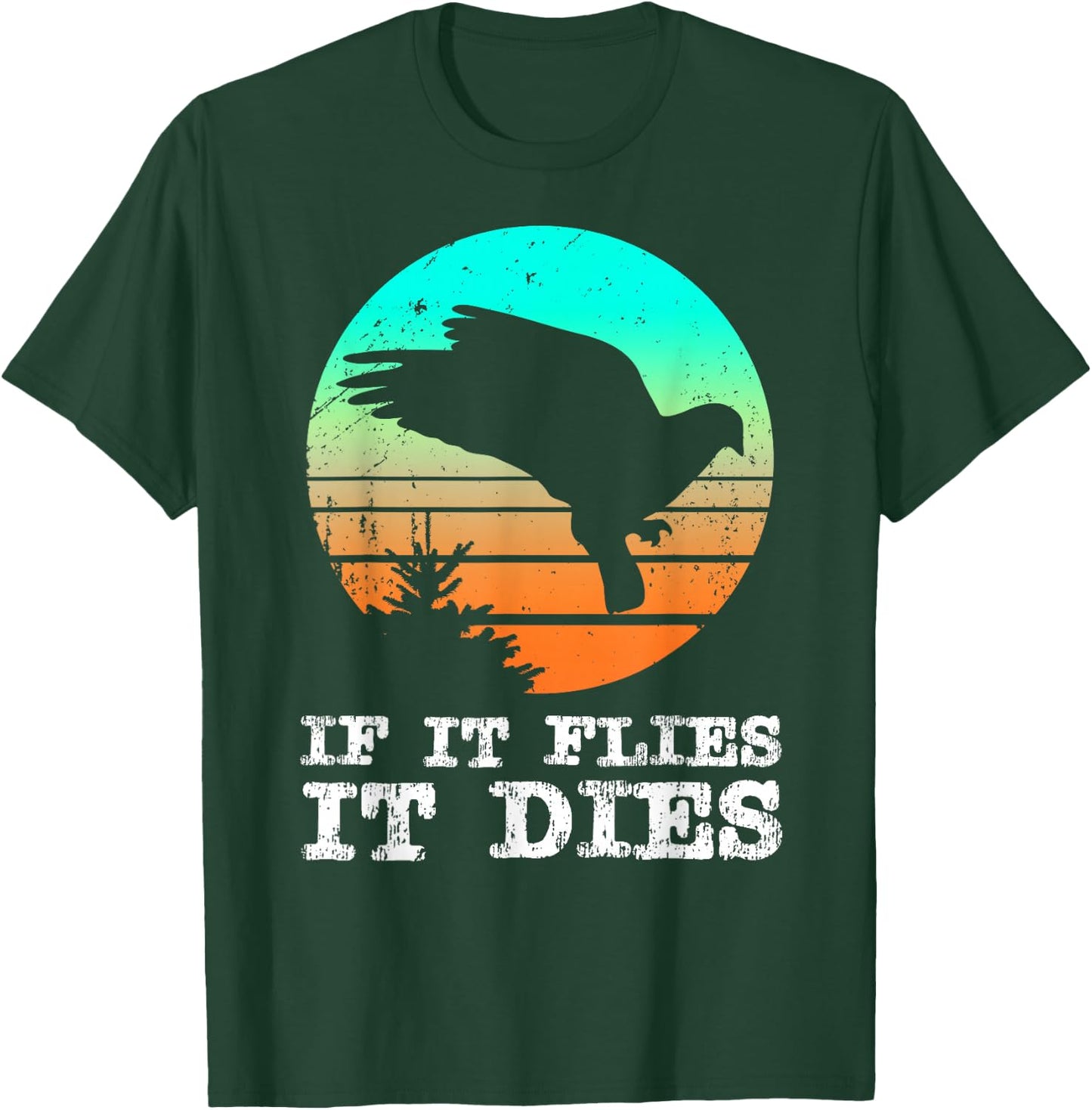 Dove Hunting Shirts If It Flies It Dies Cloths Gear T-Shirt - T-Shirt | Forest