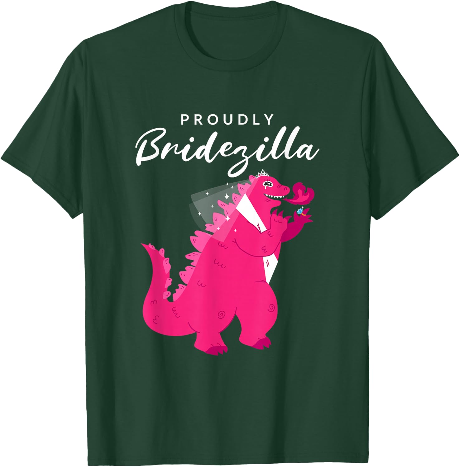 Proudly Bridezilla: Wedding, Bride T-Shirt - T-Shirt | Forest