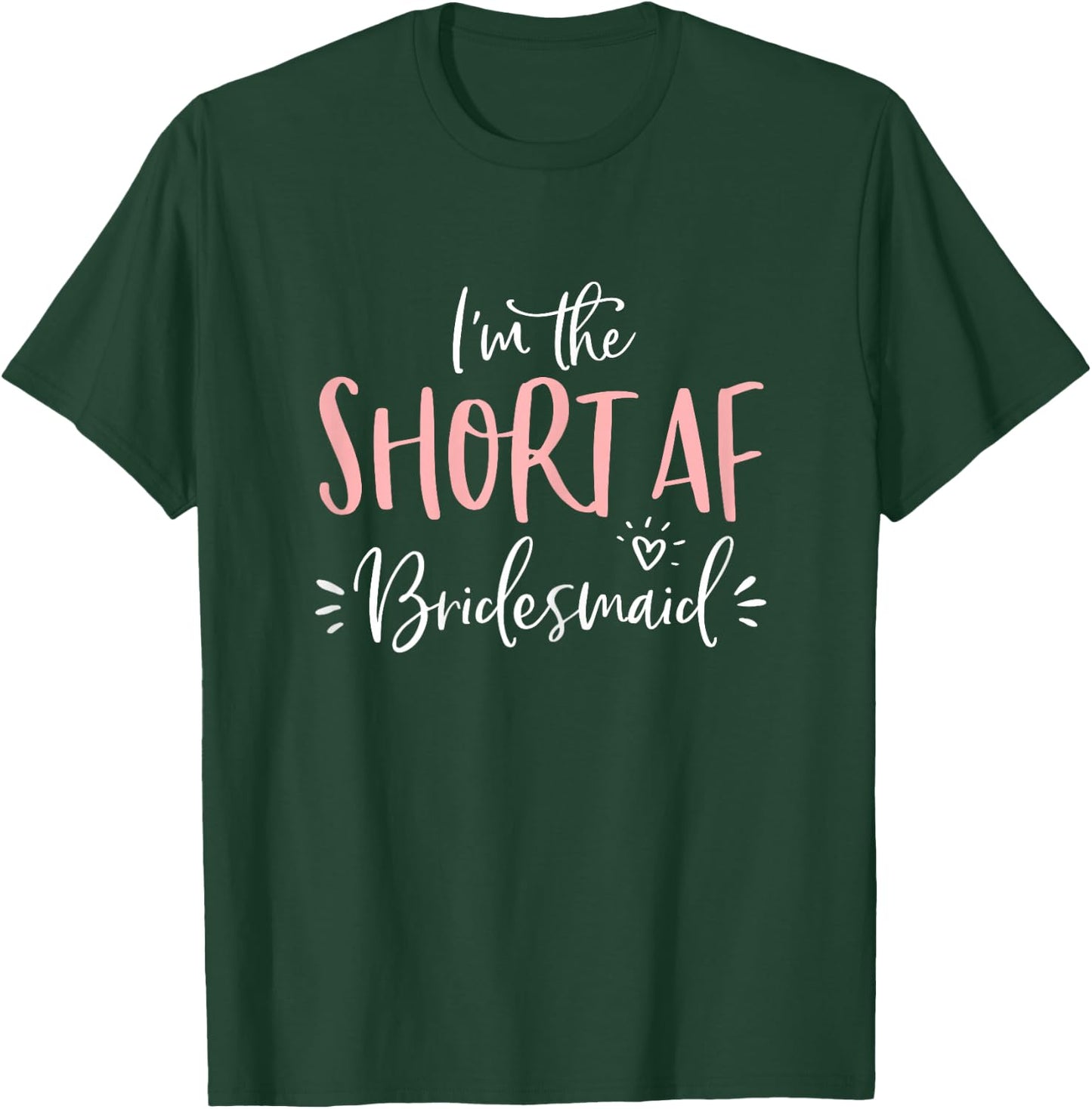 Short AF Bridesmaid Funny Group Matching Bachelorette Party T-Shirt - T-Shirt | Forest