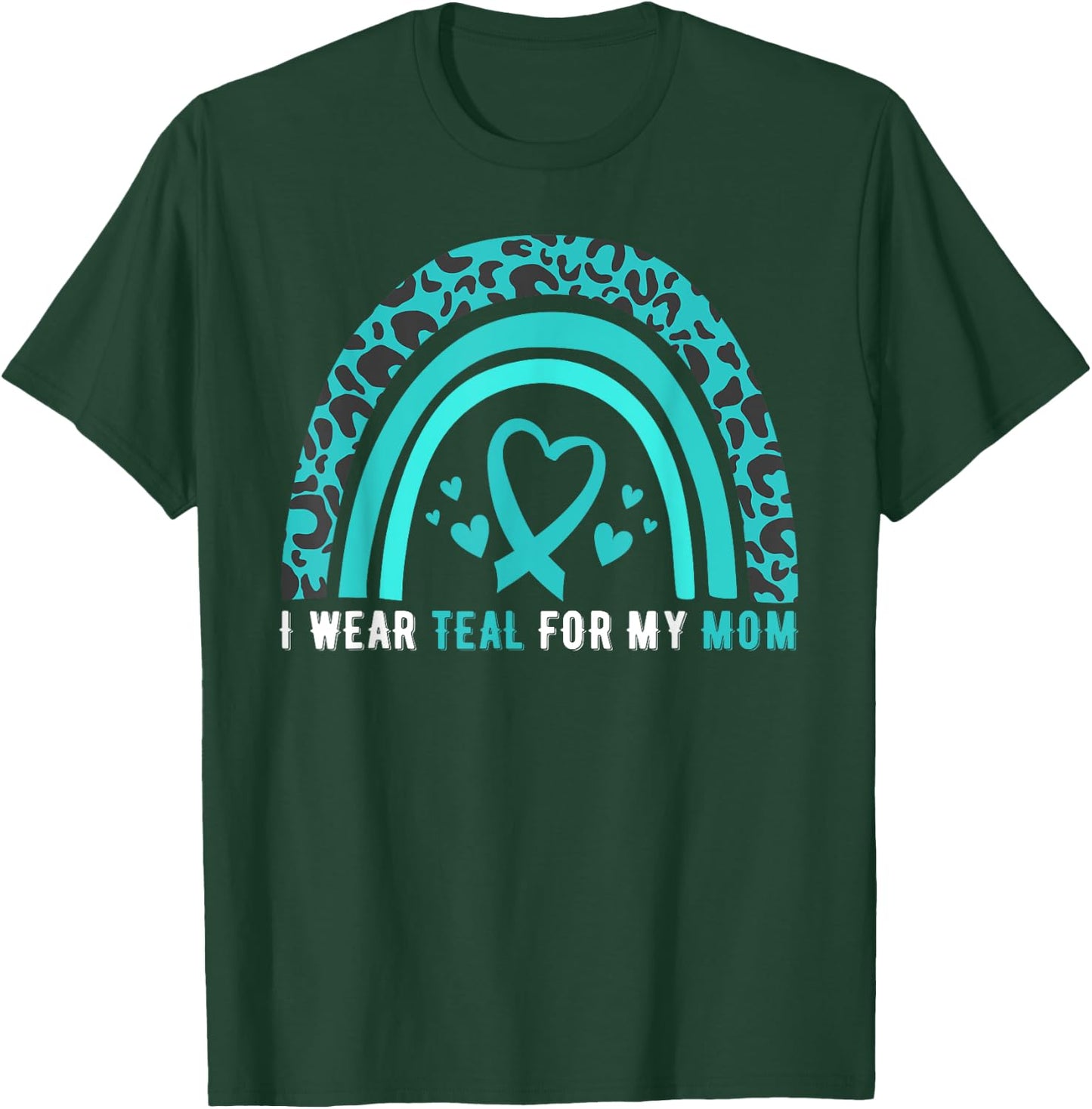 I Wear Teal For My Mom Cervical Cancer Awareness T-Shirt - T-Shirt | Forest