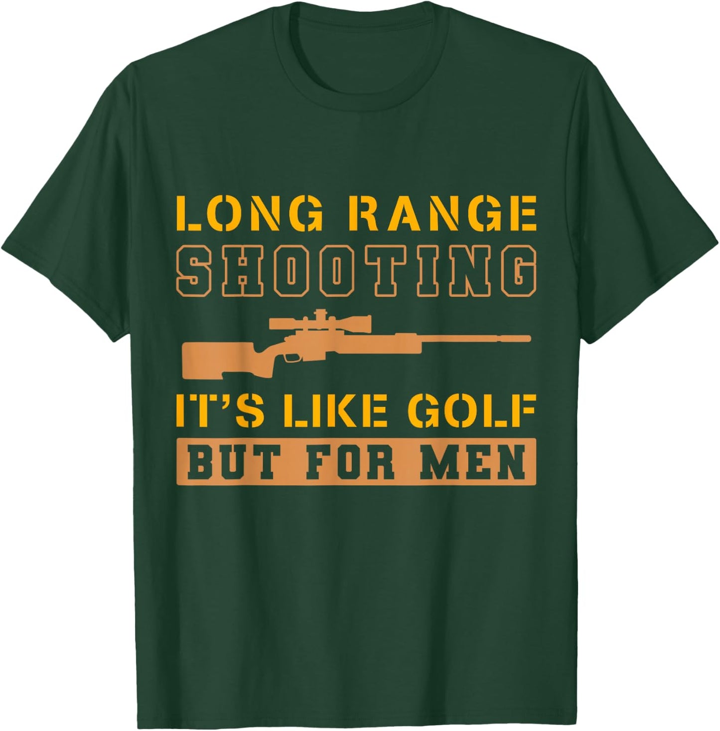 Long Range Shooting It's Like Golf But T-Shirt - T-Shirt | Forest