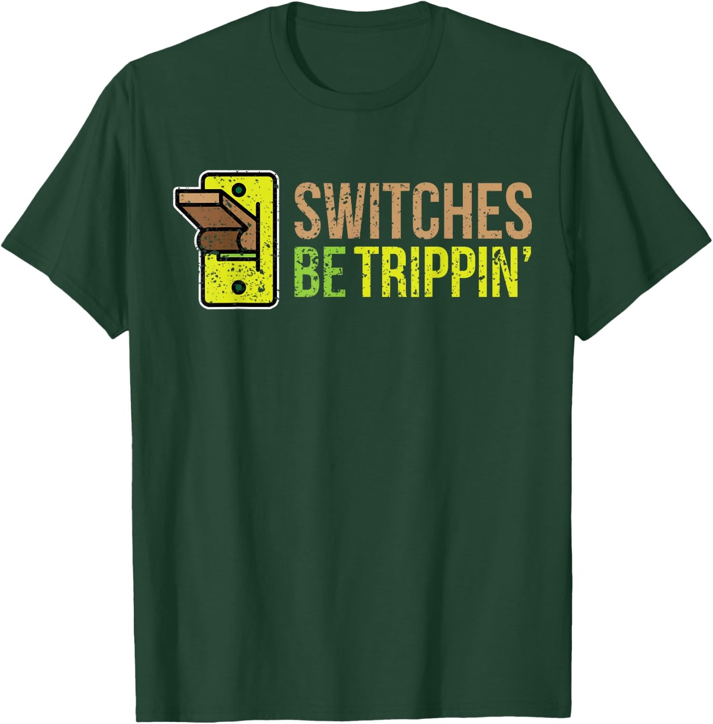 SWITCHES BE TRIPPIN Funny Electrician T-Shirt - T-Shirt | Forest