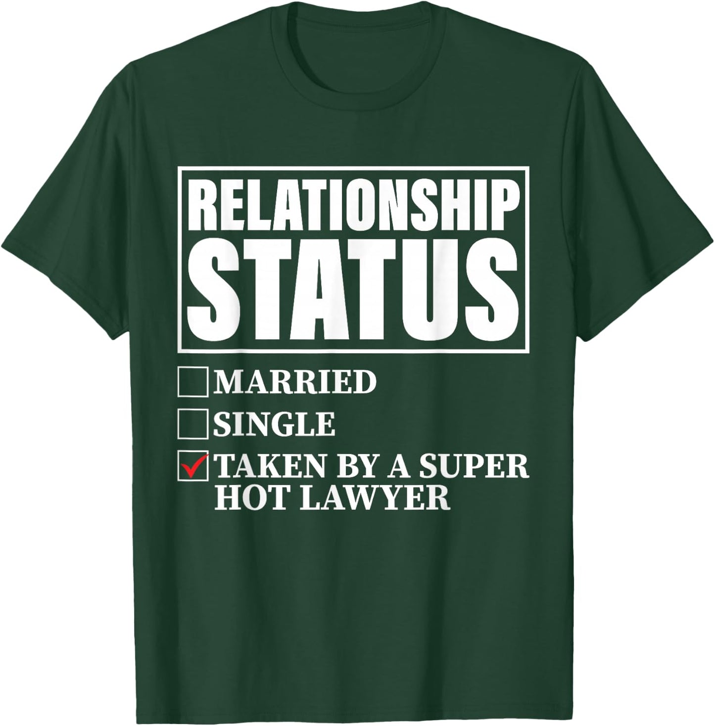 Relationship Status - Taken By Super Hot Lawyer T-Shirt - T-Shirt | Forest