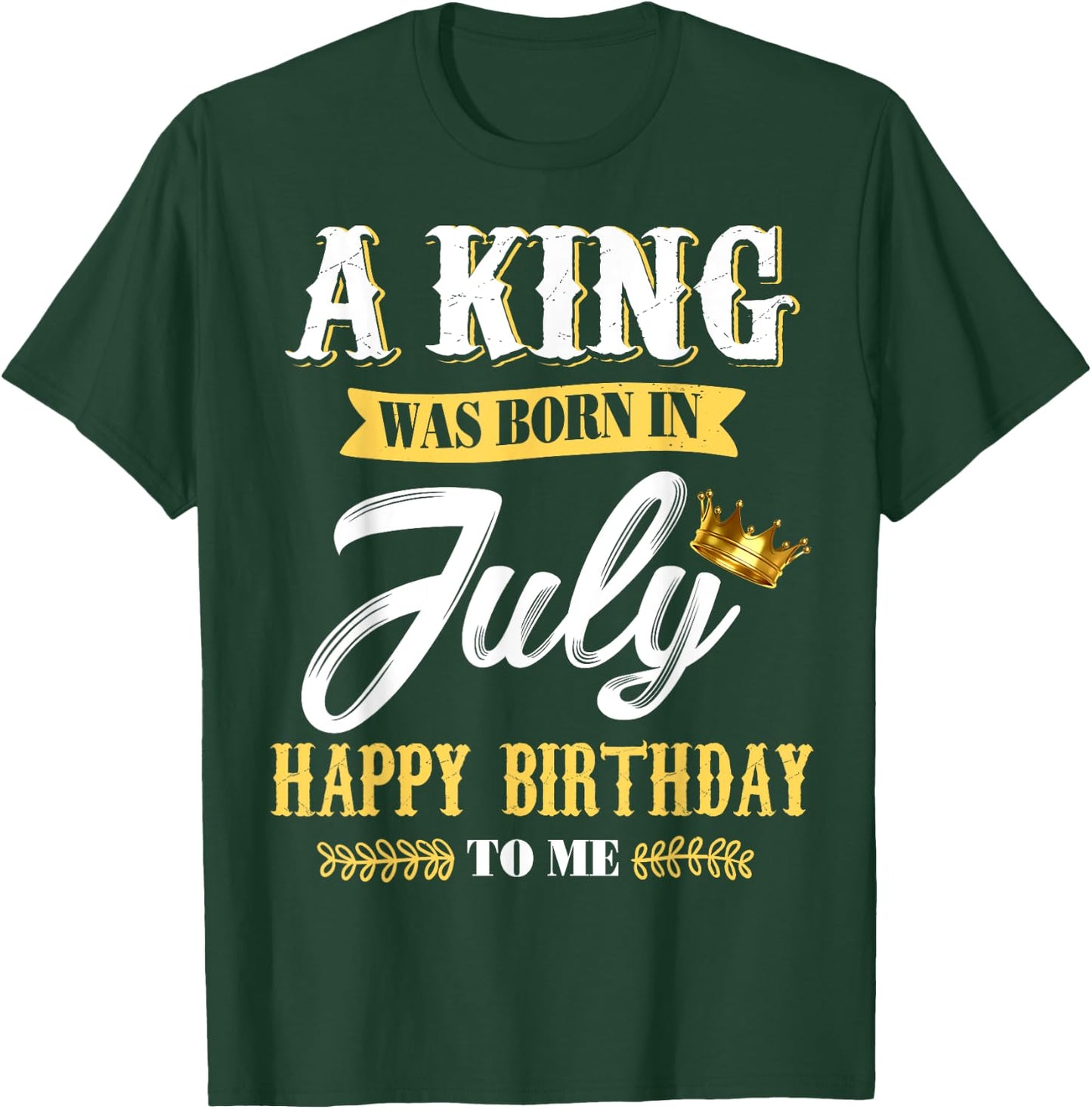 A King Was Born In July Happy Birthday To Me T Shirts T-Shirt - T-Shirt | Forest