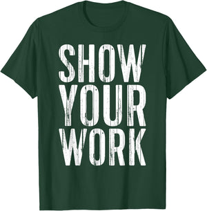 Show Your Work Shirt Men Women School Teacher T-Shirt - T-Shirt | Forest