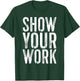Show Your Work Shirt Men Women School Teacher T-Shirt - T-Shirt | Forest