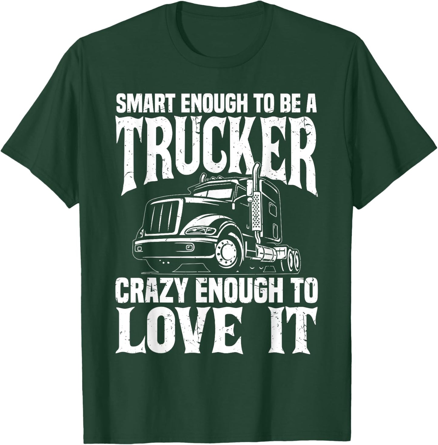 Road Trucker Funny Smart Enough To Be A Trucker Trucking T-Shirt - T-Shirt | Forest