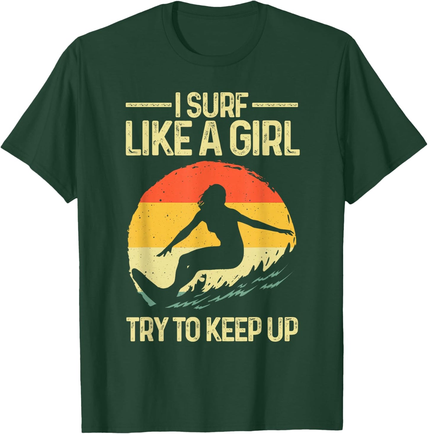 Funny Surf Like A Girl Surfer Design Retro Surfing T-Shirt - T-Shirt | Forest