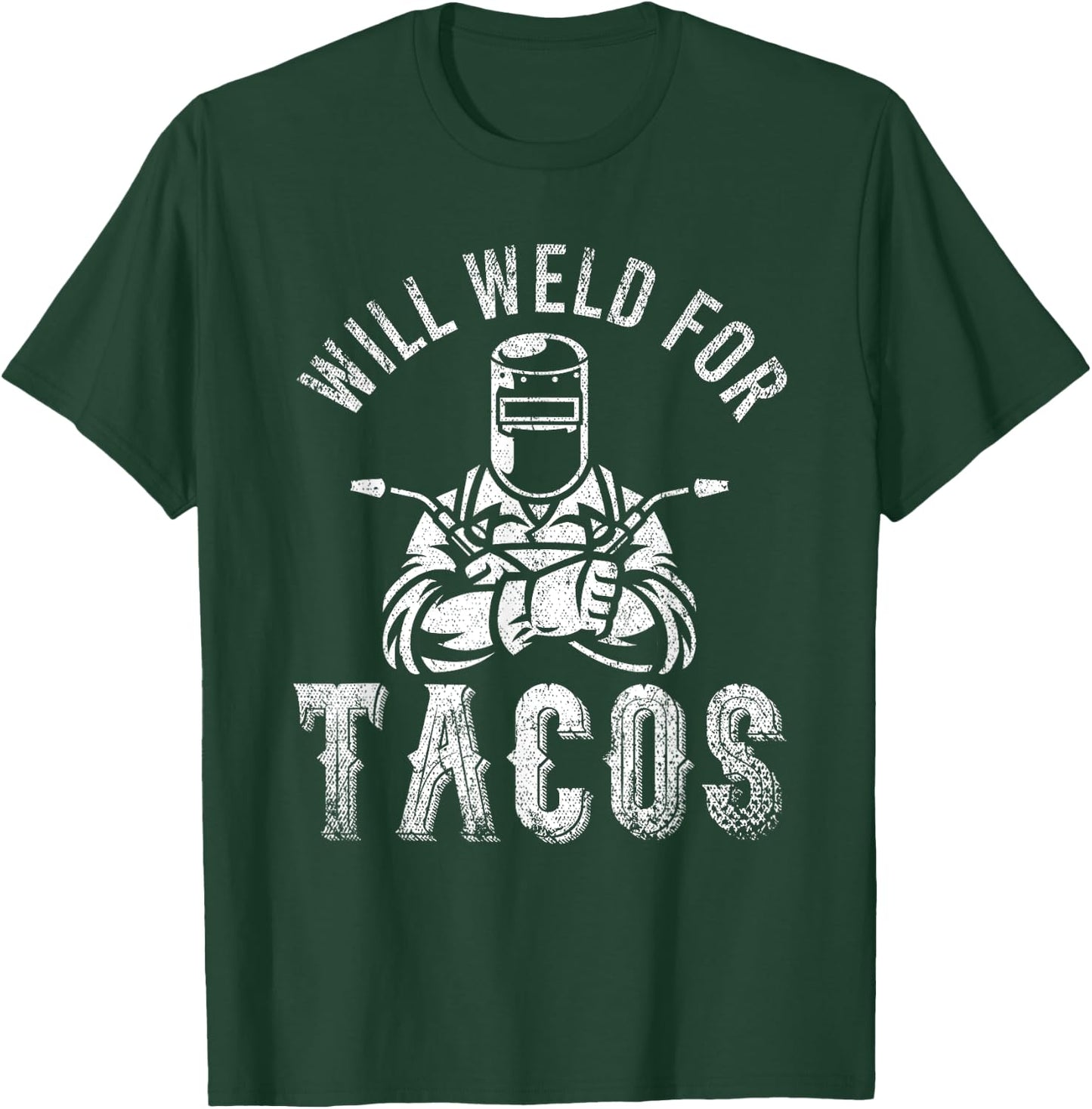 Funny Welder Mexican Food Lover Will Weld For Tacos Welding T-Shirt - T-Shirt | Forest