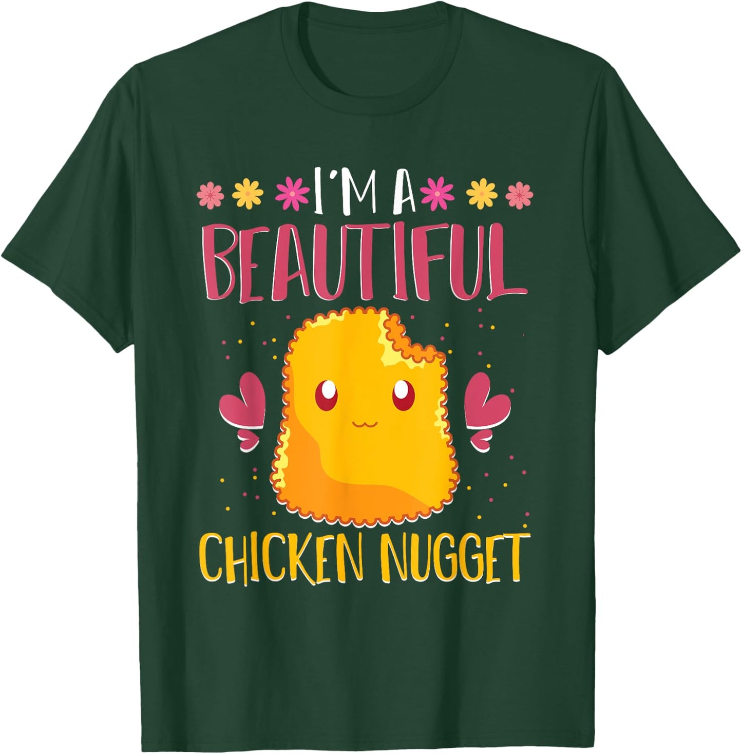 Im A Beautiful Chicken Nugget Fast Food Cute Chicken Nugget T-Shirt - T-Shirt | Forest