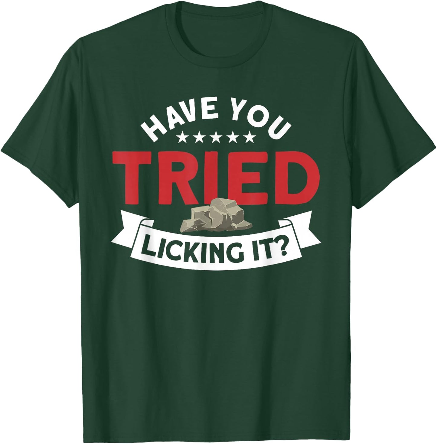 Have You Tried Licking It Rockhounding Rockhounds T-Shirt - T-Shirt | Forest