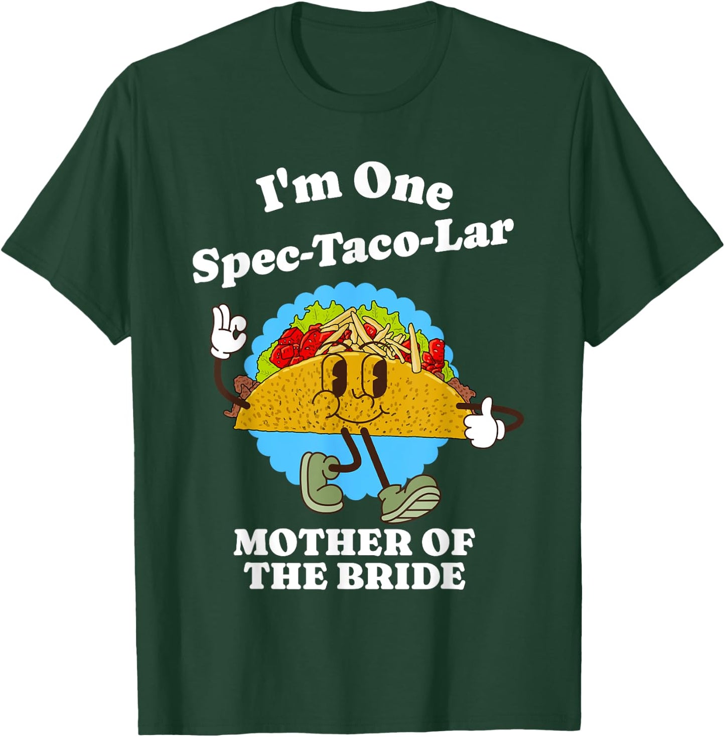 Mother of the Bride Funny Taco Wedding Party Mom Quote T-Shirt - T-Shirt | Forest