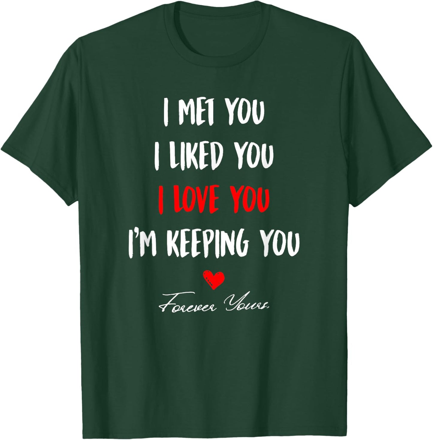 I Met You I Liked You I'm Keeping You T-Shirt - T-Shirt | Forest